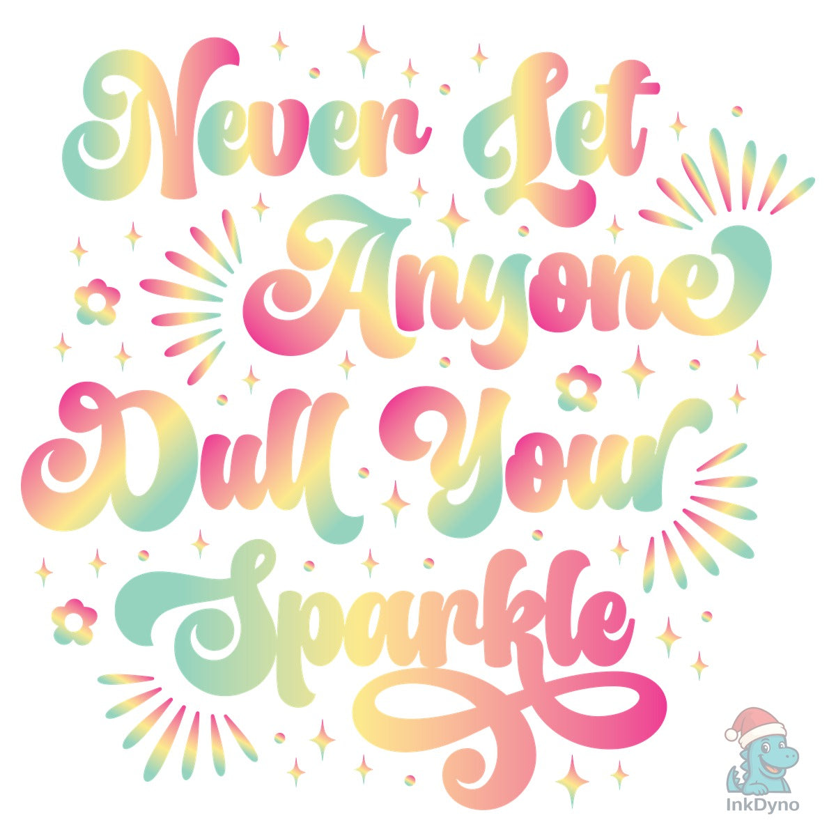 Never Let Anyone Dull Your Sparkle