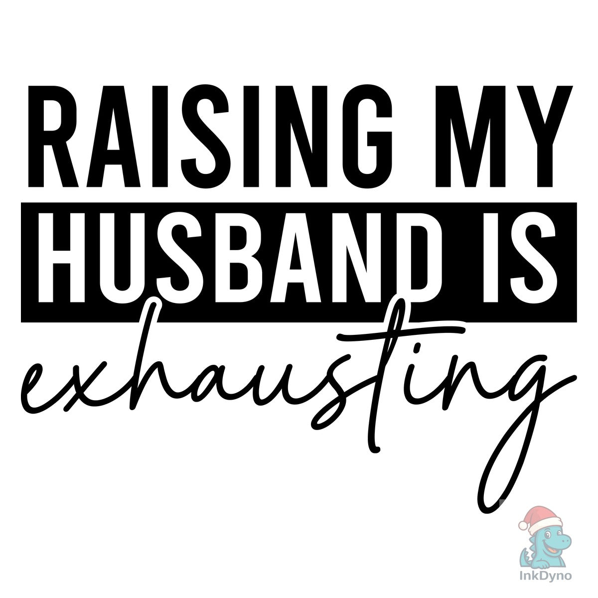 Raising My Husband is Exhausting