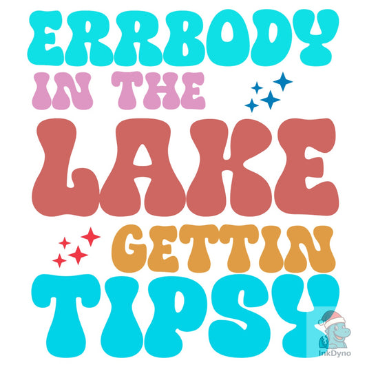 Errbody in the Lake Gettin' Tipsy - DTF Transfer