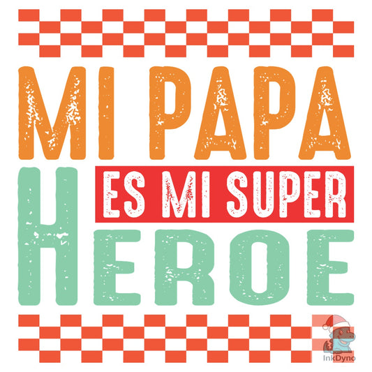 Mi Papa Es Mi Super Heroe - DTF Transfer