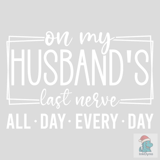 On My Husband's Last Nerve - DTF Transfer
