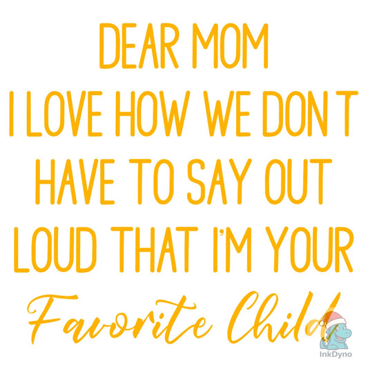 Funny Mom Favorite Child - DTF Transfer