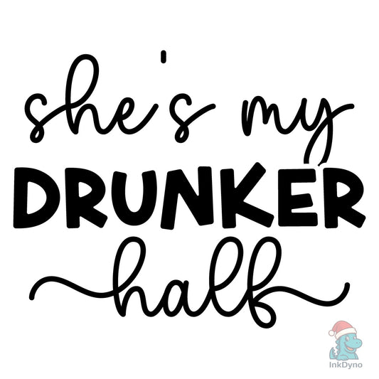 She's My Drunker Half - DTF Transfer
