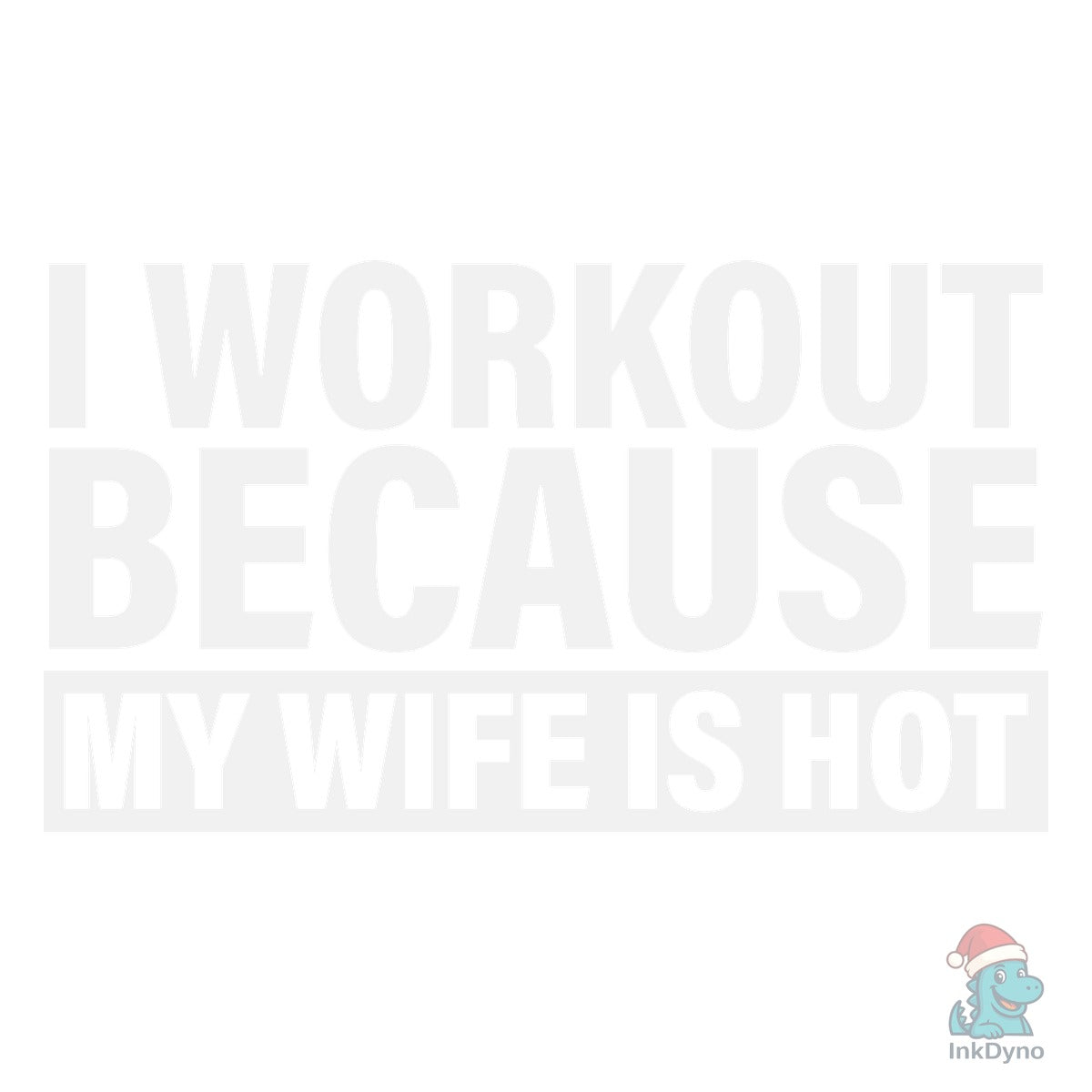 I Work out Because My Wife is Hot