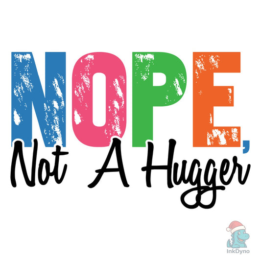 Nope Not a Hugger Funny Sarcastic - DTF Transfer