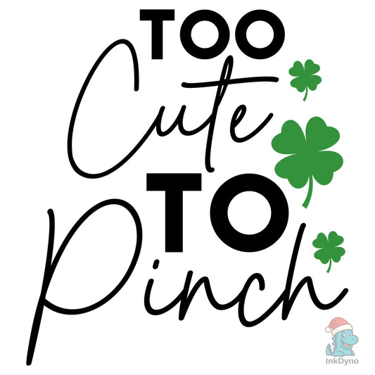 Too Cute to Pinch St Patric's - DTF Transfer
