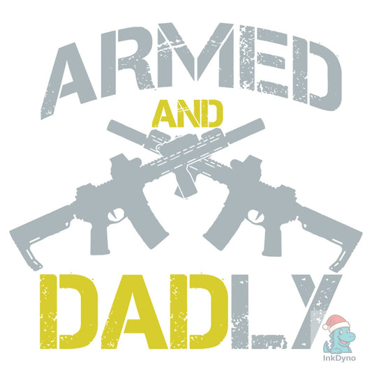 Armed and Daddy Father's Day - DTF Transfer