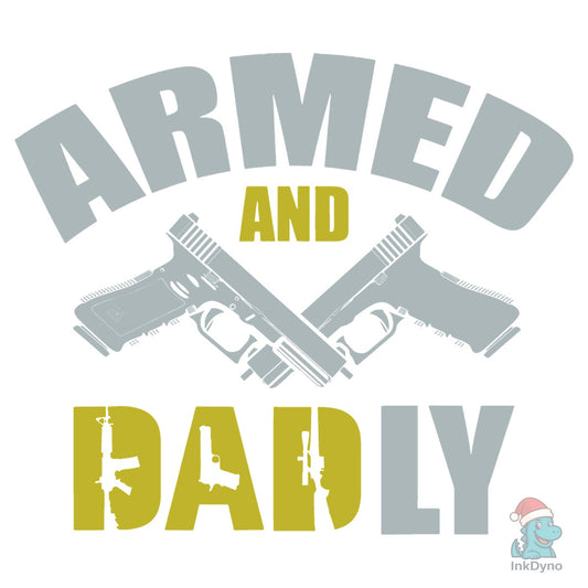 Armed and Dadly Second Amendment DAD - DTF Transfer