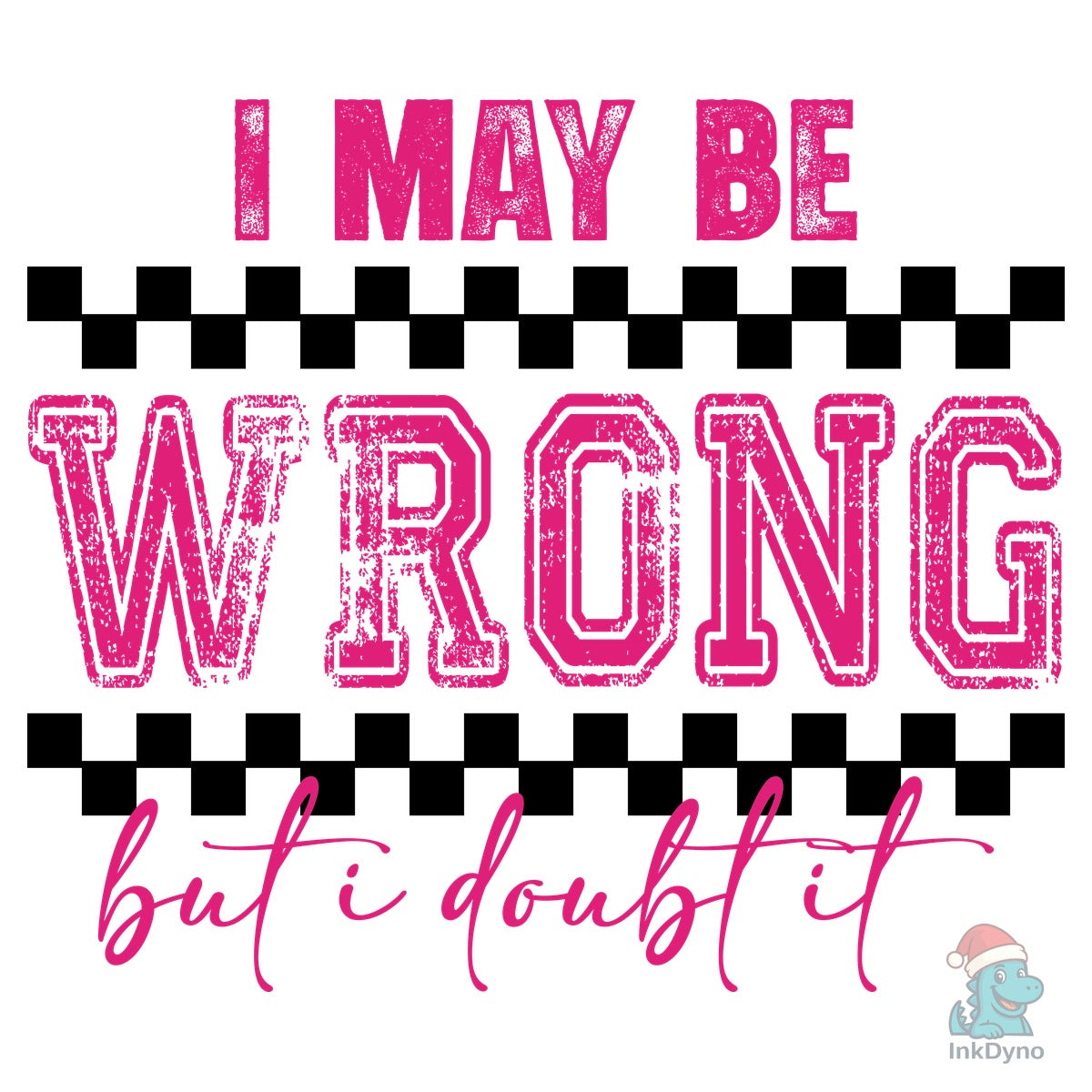I May Be Wrong Snarky T Shirt