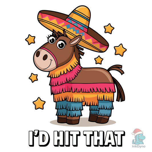 I'd Hit That Pinata Cinco De Mayo Funny - DTF Transfer