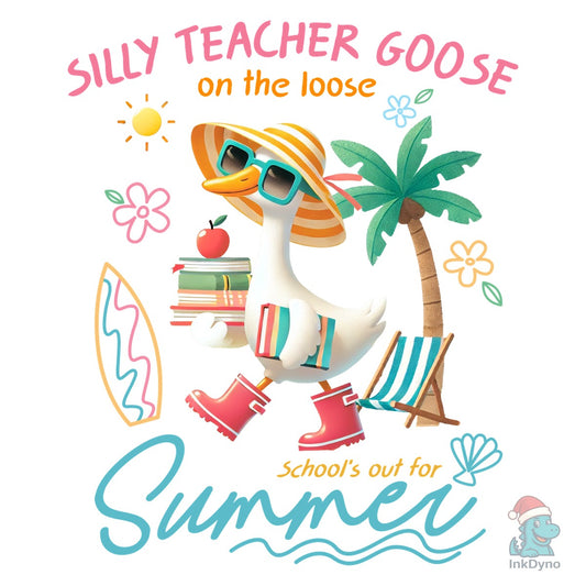 Silly Teacher Goose Last Day of School - DTF Transfer