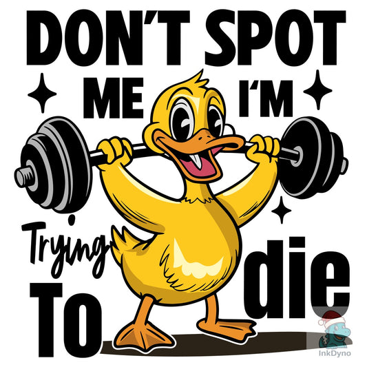 Don't Spot Me I'm Trying to Die Duck - DTF Transfer