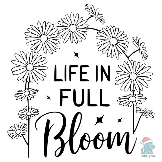 Life in Full Bloom Cut File Floral - DTF Transfer