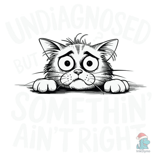 Undiagnosed but Somethin Ain't Right - DTF Transfer