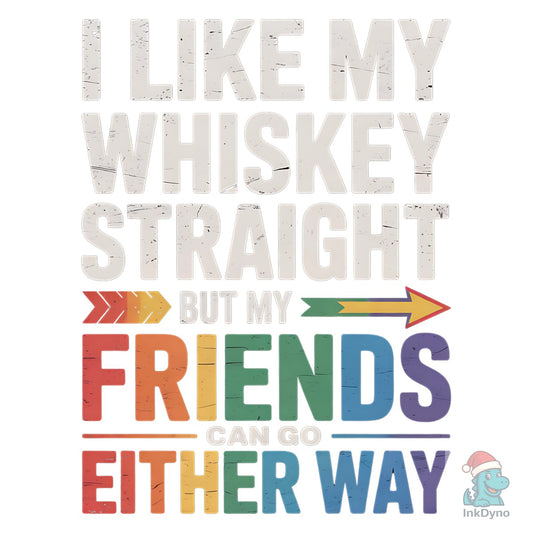 I Like My Whiskey Straight LGBTQ - DTF Transfer