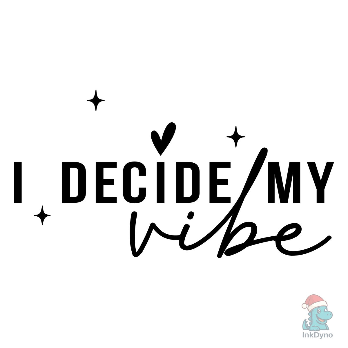Inspiration Motivationa I Decide My Vibe