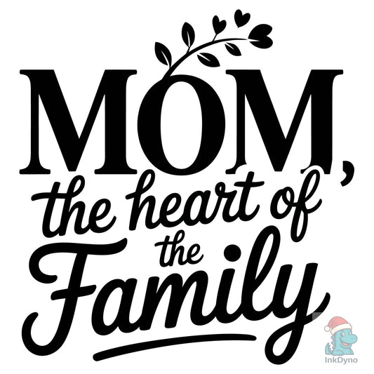 Mom Heart of the Family Quote for Mo - DTF Transfer