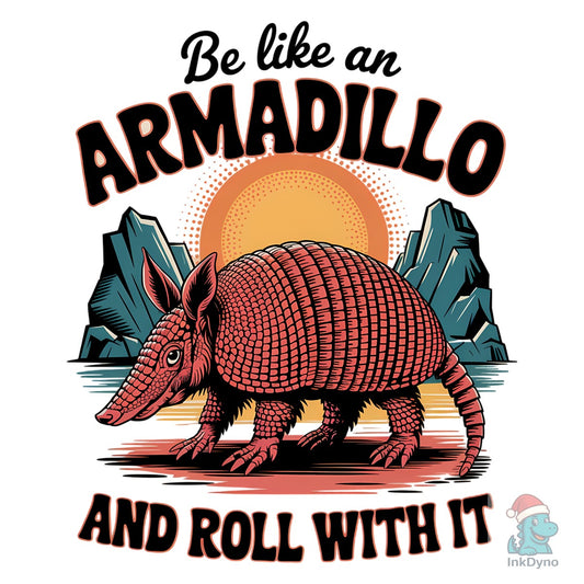 Be Like an Armadillo Design - DTF Transfer