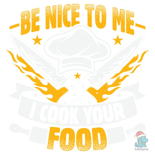 Funny Chef Be Nice I Cook Your Food - DTF Transfer