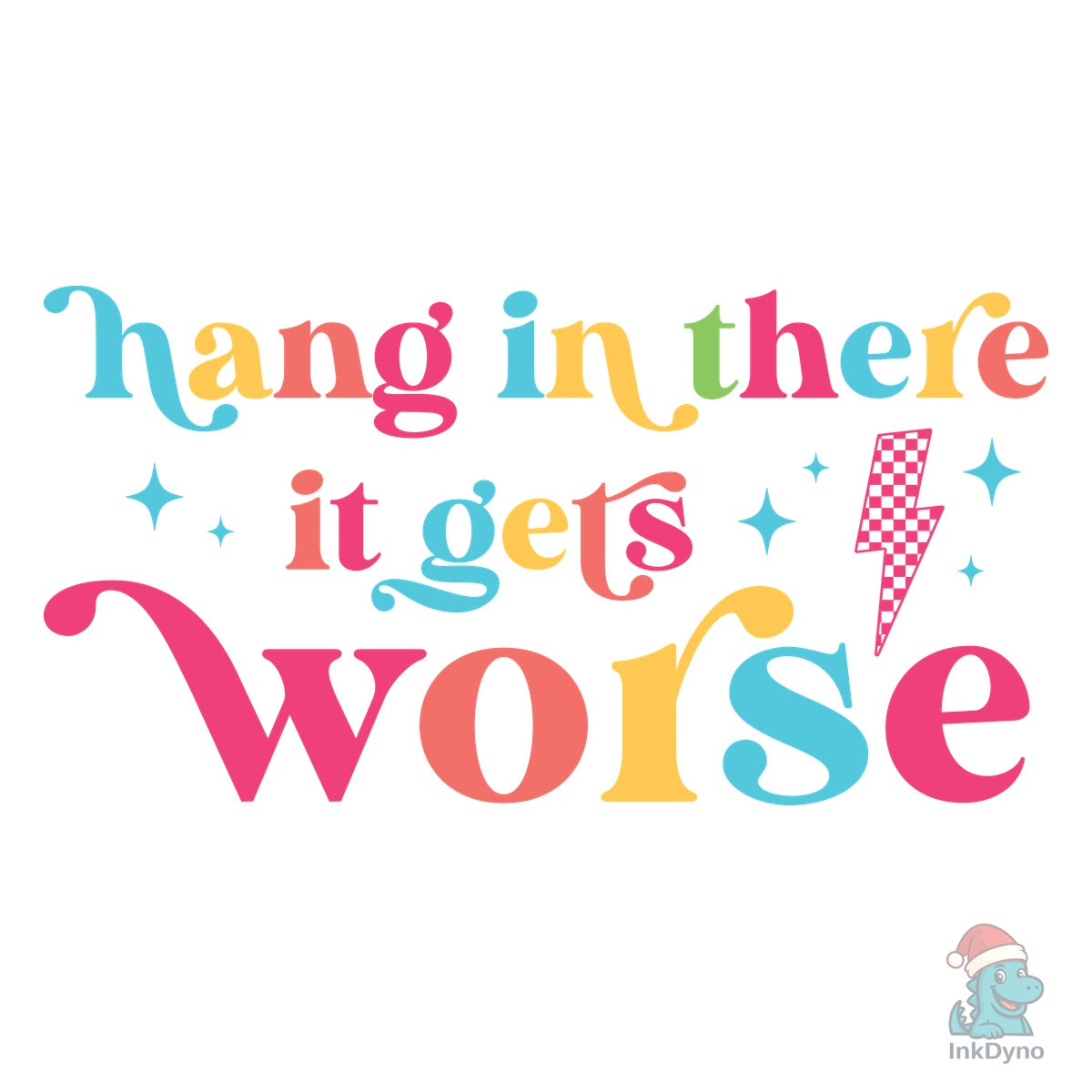 Hang in There It Gets Worse