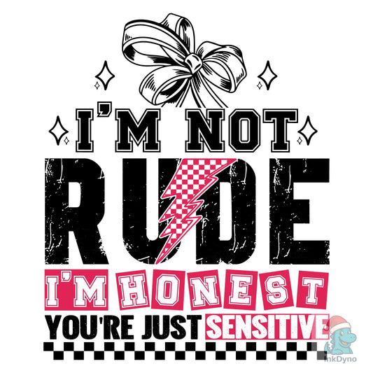 I'm Not Rude I'm Honest You're Just Sens - DTF Transfer
