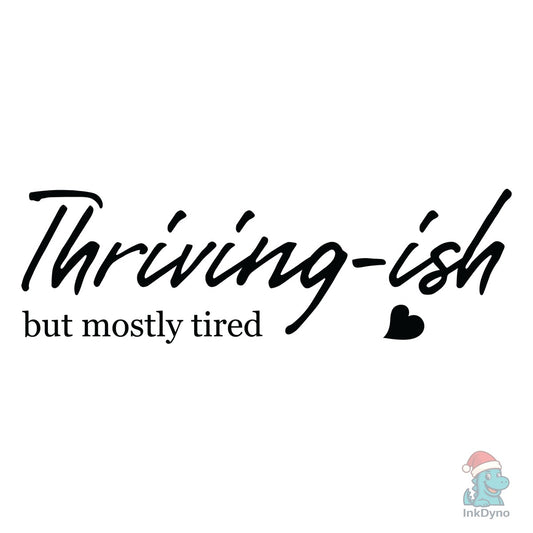 Thriving-ish - But Mostly Tired - DTF Transfer