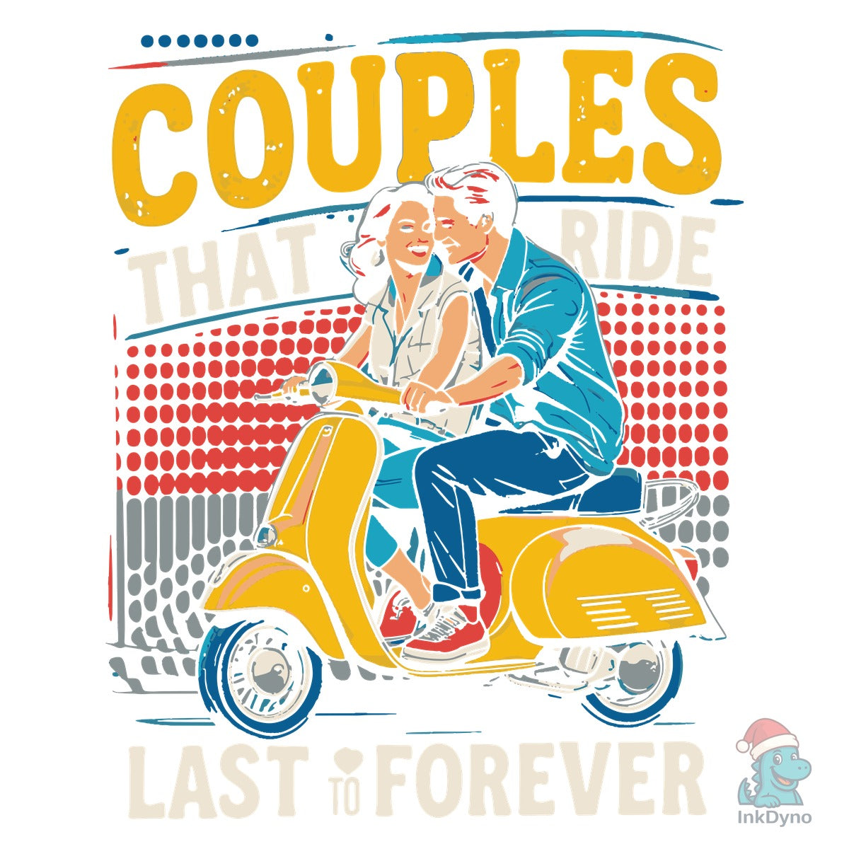 COUPLES THAT RIDE TOGETHER LAST FOREVER