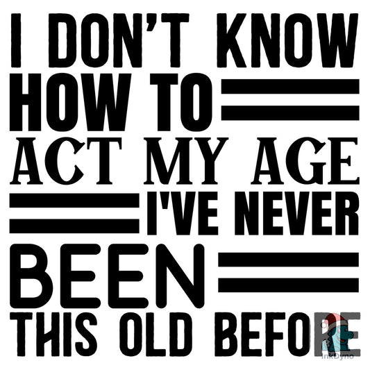 Funny Age Shirt Funny Birthday Shirt - DTF Transfer