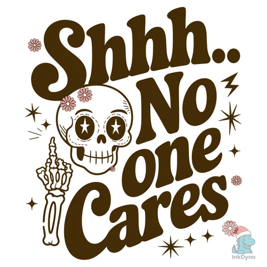 Shh No One Cares Retro Funny Shirt - DTF Transfer