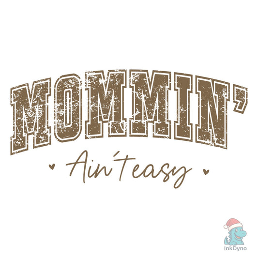 Mothers Day Mommin Aint Easy Sublimation - DTF Transfer