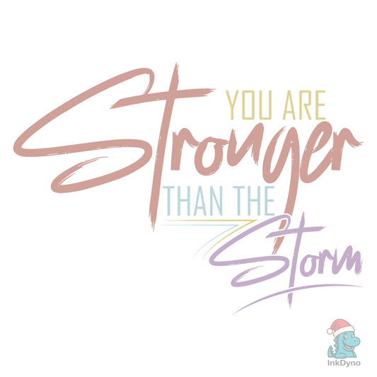 YOU ARE STRONGER THAN the STORM T Shirt - DTF Transfer