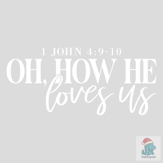 Oh How He Loves Us - DTF Transfer