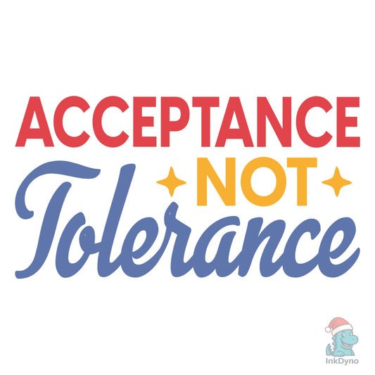 Acceptance Not Tolerance T-shirt - DTF Transfer