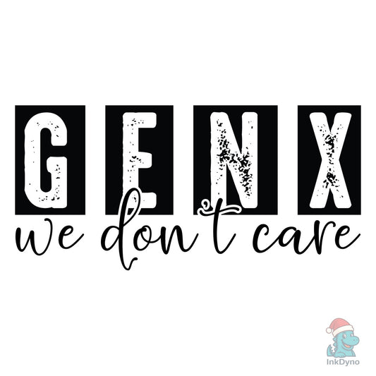 Gen X We Don't Care - DTF Transfer