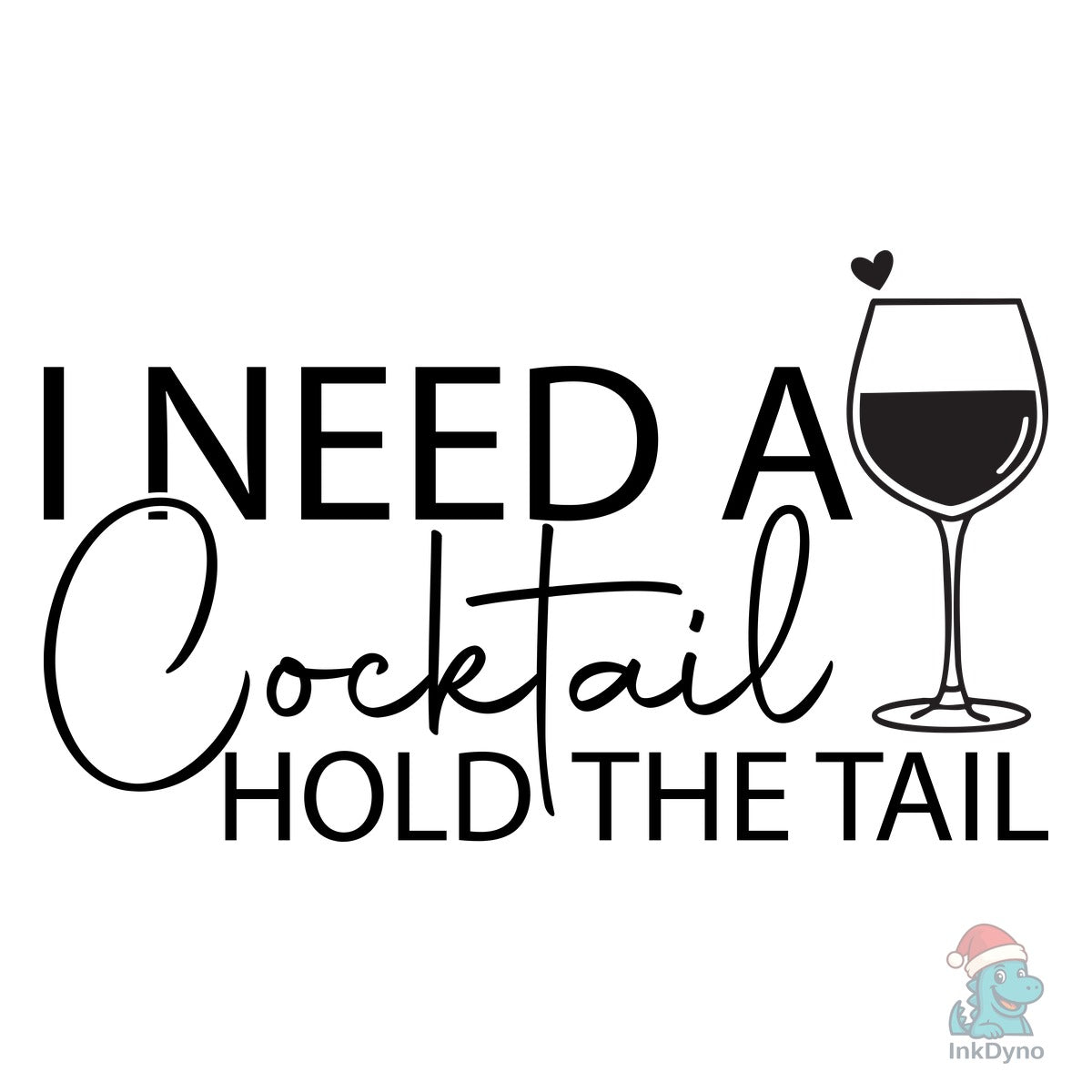 I Need a Cocktail Hold the Tail