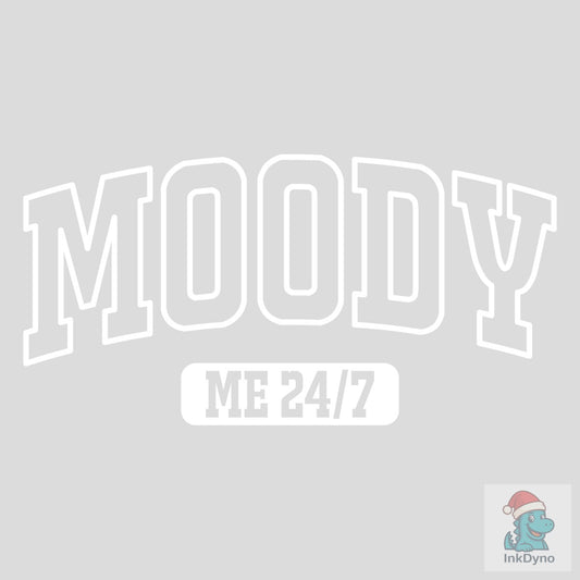 Moody Me 24 7 Funny Sarcastic - DTF Transfer