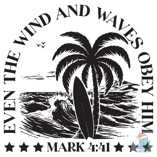 Wind and Waves Obey Him Mark 4:41 - DTF Transfer