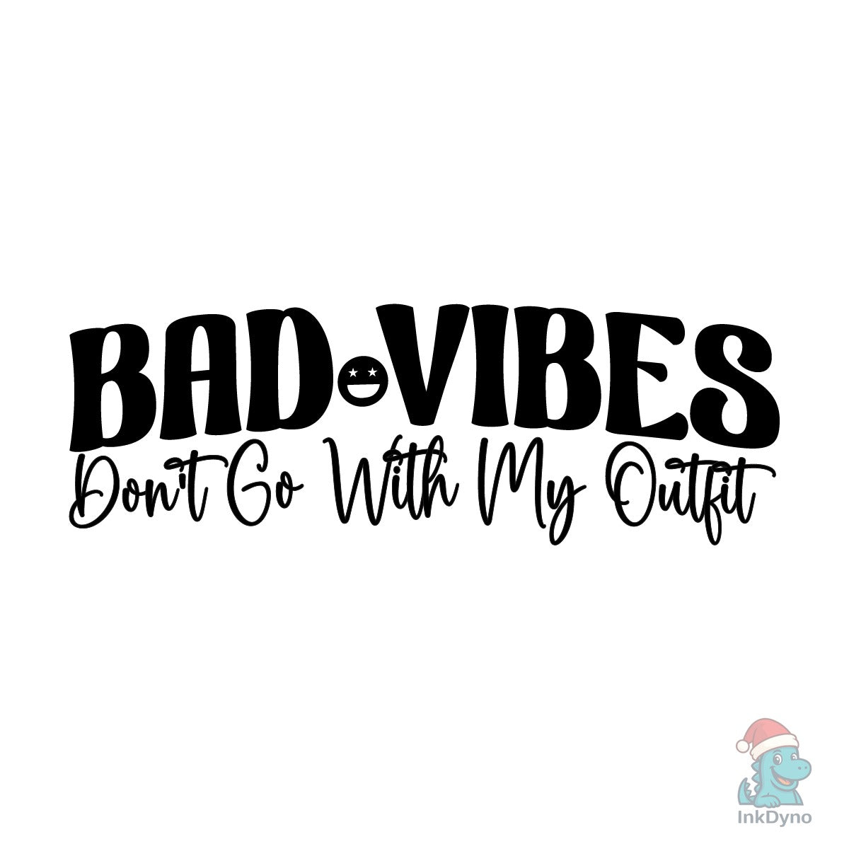 Bad Vibes Don't Go with My Outfit