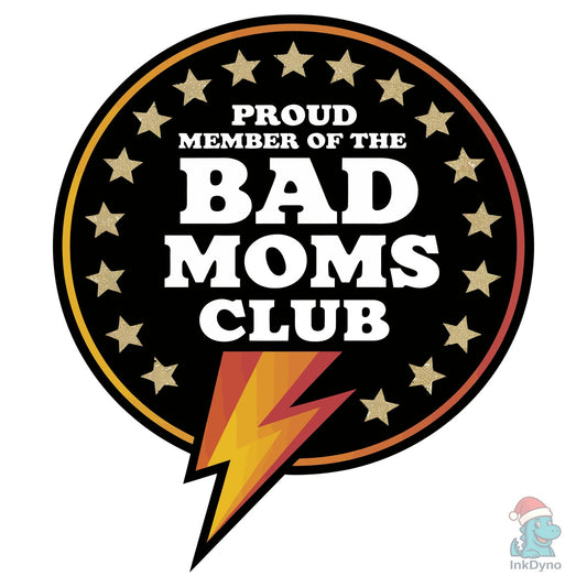 "Proud Member of the Bad Moms Club Funny - DTF Transfer