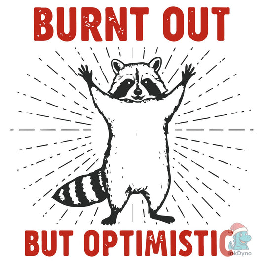 Burnt out but Optimistic Raccoon - DTF Transfer