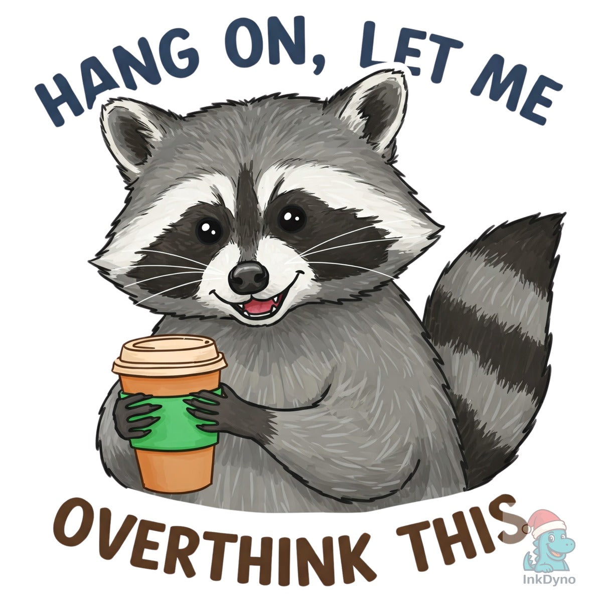 Hang on Let Me Overthink This Raccoon