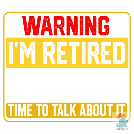 Warning I'm Retired T-Shirt - DTF Transfer