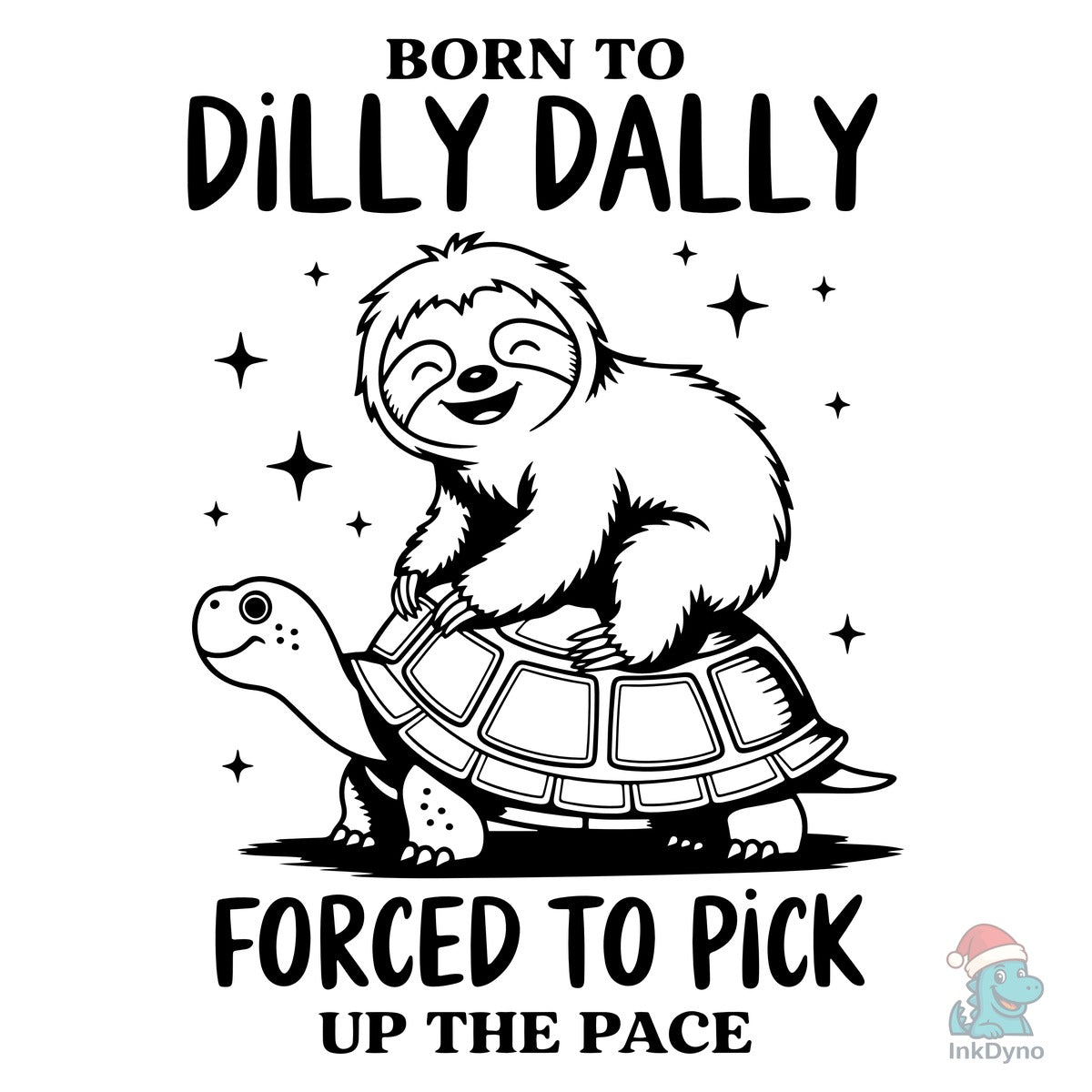 Born to Dilly Dally Sloth