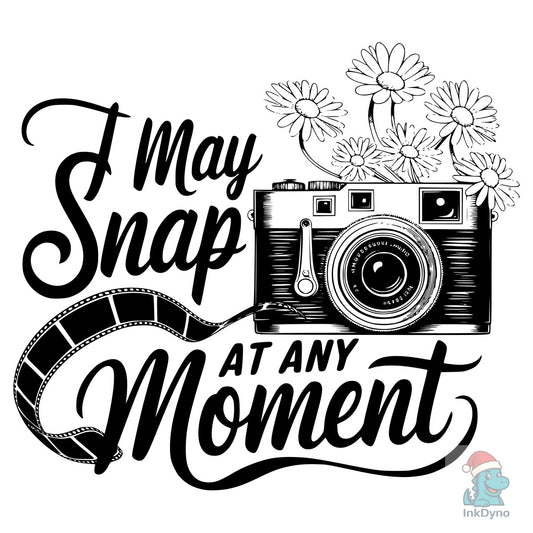 I MAY SNAP at ANY MOMENT T-Shirt Des - DTF Transfer
