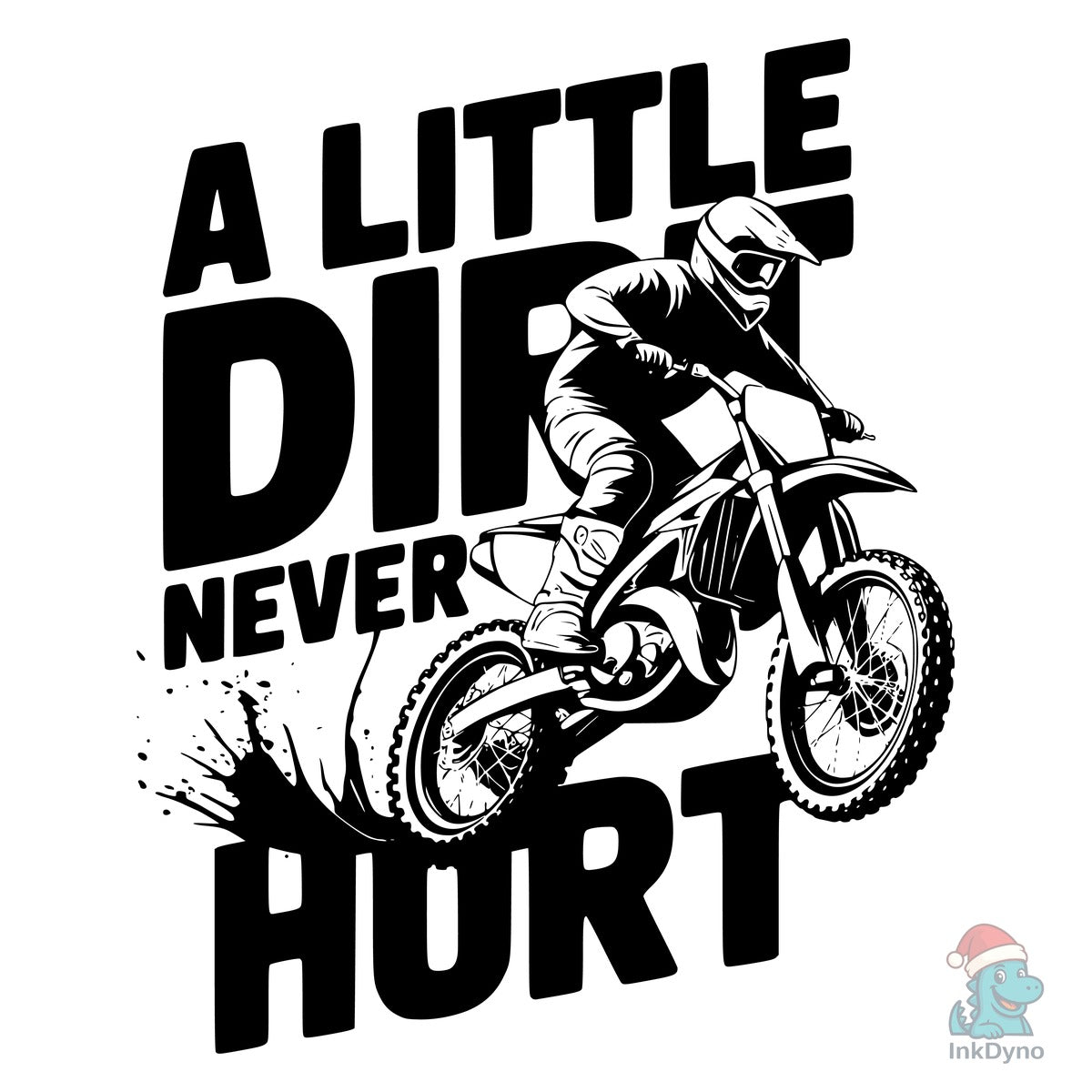 A LITTLE DIRT NEVER HURT T-Shirt Des
