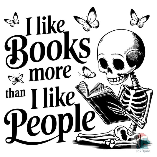 I Like Books More Than I Like People - DTF Transfer