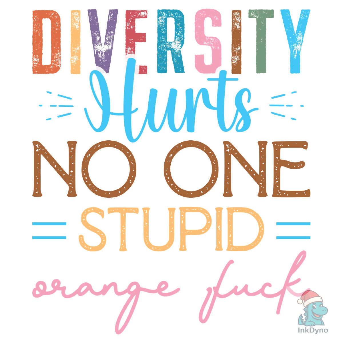 Diversity Hurts No One Stupid Orange F