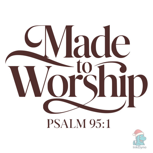 Made to Worship Psalm 95:1 Design - DTF Transfer