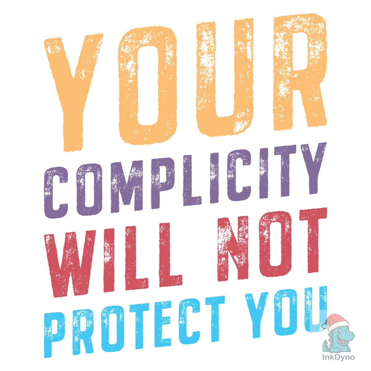 Your Complicity Will Not Protect You