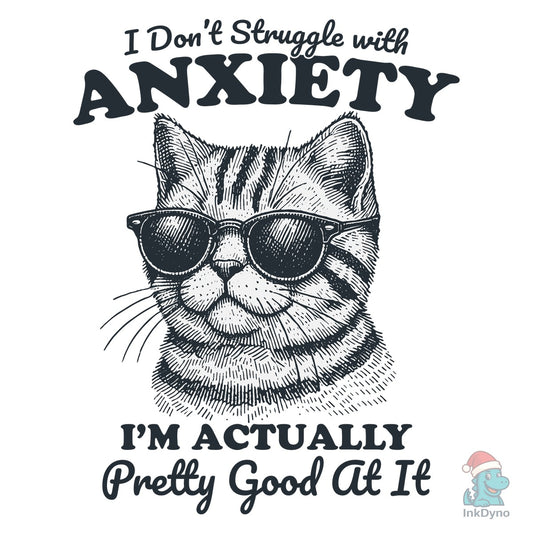 I Don't Struggle with Anxiety Cat Shirt - DTF Transfer